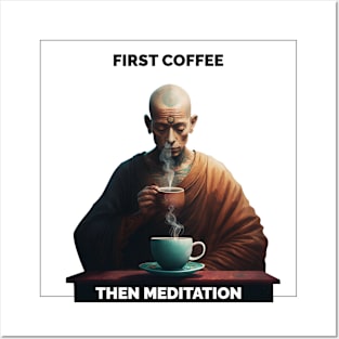 First coffee then meditation Posters and Art